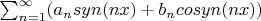 $\sum_{n=1}^{\infty} (a_n syn(nx)+b_n cosyn(nx))$