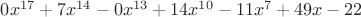 $0x^{17}+7x^{14}-0x^{13}+14x^{10}-11x^7+49x-22$