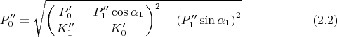 $$P_0''= \sqrt { \left(\frac {P_0'}{K_1''} + \frac { P_1''\cos \alpha_1}{ K_0'}\right)^2 + \left(P_1'' \sin \alpha_1\right)^2}\eqno{(2.2)}$$
