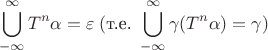 $$\bigcup\limits_{-\infty}^{\infty}T^n\alpha=\varepsilon\;(\text{т.е.}\; \bigcup\limits_{-\infty}^{\infty}\gamma(T^n\alpha)=\gamma)$$