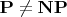 $\mathbf{P}\neq\mathbf{NP}$