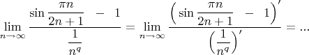 $\displaystyle\lim_{n\to \infty}\dfrac{ \sin\dfrac{\pi n}{2n+1}\;\;-\;\;1}{\dfrac{1}{n^q}}=\displaystyle\lim_{n\to \infty}\dfrac{ \Big(\sin\dfrac{\pi n}{2n+1}\;\;-\;\;1\Big)'}{\Big(\dfrac{1}{n^q}\Big)'}=...$
