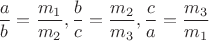$\dfrac{a}{b}=\dfrac{m_1}{m_2},\dfrac{b}{c}=\dfrac{m_2}{m_3},\dfrac{c}{a}=\dfrac{m_3}{m_1}$