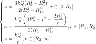$$\begin{cases}\varphi=\dfrac{3kQ (R_{2}^{2}-R_{1}^2)}{2(R_{2}^{3}-R_{1}^3)}, r \in [0,R_{1}] \\ \varphi=\dfrac{kQ \left (3R_{2}^{2}-r^{2}-\dfrac{2R_{1}^{3}}{r} \right)}{2(R_{2}^{3}-R_{1}^3)}, r \in [R_{1},R_{2}] \\ \varphi=\dfrac{kQ}{r}, r \in [R_{2},\infty)  \\\end{cases}$$
