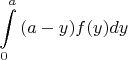 \[\int\limits_0^a {(a - y)f(y)dy} 
\]