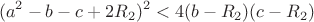 $$(a^2-b-c+2R_2)^2<4(b-R_2)(c-R_2)$$