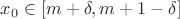 $x_0\in[m+\delta,m+1-\delta]$