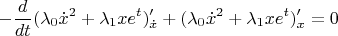 \[ - \frac{d}{{dt}}(\lambda _0 \dot x^2  + \lambda _1 xe^t )'_{\dot x}  + (\lambda _0 \dot x^2  + \lambda _1 xe^t )'_x  = 0\]