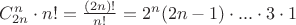 $C_{2n}^{n} \cdot n! = \frac{(2n)!}{n!}=2^n(2n-1) \cdot ... \cdot 3 \cdot 1$ $C_{2n}^{n} \cdot n! = \frac{(2n)!}{n!}=2^n(2n-1) \cdot ... \cdot 3 \cdot 1$