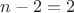 $n-2=2$ $n-2=2$