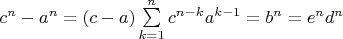 $c^n -a^n=(c-a)\sum\limits_{k = 1}^n {c^{n - k} a^{k - 1} }=b^n = e^nd^n$$