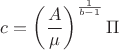 $c=\left(\dfrac{A}{\mu
}\right)^{\frac{1}{b-1}}\Pi$