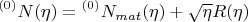 $$ {}^{(0)} N (\eta) = {}^{(0)} N_{mat} (\eta) + \sqrt{\eta} R(\eta) $$