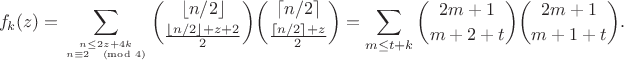 $$f_k(z) = \sum_{n\leq 2z+4k\atop n\equiv 2\pmod{4}} \binom{\lfloor n/2\rfloor}{\frac{\lfloor n/2\rfloor + z+2}{2}}\binom{\lceil n/2\rceil}{\frac{\lceil n/2\rceil + z}{2}} = \sum_{m\leq t+k} \binom{2m+1}{m+2+t}\binom{2m+1}{m+1+t}  .$$