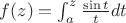 $f(z)=\int_{a}^{z}\frac{\sin t}{t}dt$