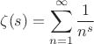 \[
\zeta (s) = \sum\limits_{n = 1}^\infty  {\frac{1}{{n^s }}} 
\]