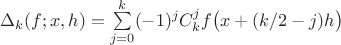 $\Delta_k(f;x,h)=\sum\limits_{j=0}^k(-1)^jC_k^jf\bigl(x+(k/2-j)h\bigr)$