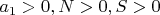 $a_{1}>0, N>0, S>0$