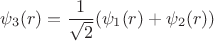 $$
\psi_3(r)=\frac{1}{\sqrt{2}}(\psi_1(r)+\psi_2(r))
$$