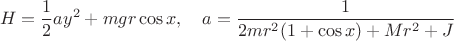 $$H=\frac{1}{2}a y^2+mgr\cos x,\quad a=\frac{1}{2mr^2(1+\cos x)+Mr^2+J}$$