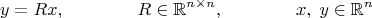 $$y=Rx,\qquad\qquad R\in\mathbb{R}^{n\times n},\qquad\qquad x,\;y\in\mathbb{R}^n$$