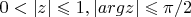 $0<|z|\leqslant 1,|argz|\leqslant \pi/2$