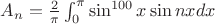$A_n = \frac{2}{\pi}\int_0^{\pi} \sin^{100}{x}\sin{nx}dx$