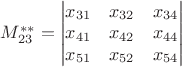 $M_{23}^{**}=\begin{vmatrix}  x_{31}&x_{32}&x_{34} \\ x_{41}&x_{42}&x_{44} \\ x_{51}&x_{52}&x_{54}  \end{vmatrix}$