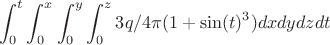 $$\int_{0}^{t} \int_{0}^{x}\int_{0}^{y}\int_{0}^{z} С 3 q/4 \pi (1+\sin(t)^3)  dx dy dz dt$$
