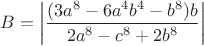 $B =\left|\dfrac{(3a^8-6a^4{b^4}-b^8)b}{2a^8-c^8+2b^8}\right|$