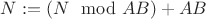 $N:=(N \mod AB)+AB$