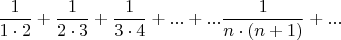 $$
\frac{1}{1 \cdot 2} + \frac{1}{2 \cdot 3} + \frac{1}{3 \cdot 4} + ... + ... \frac{1}{n \cdot (n+1)} + ...   
$$
