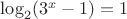 $\log_2 (3^x-1)=1$