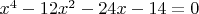 $x^4-12x^2-24x-14=0$