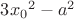 $3{x_0}^2 - a^2$