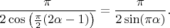 $\dfrac{\pi}{2\cos\big({\pi\over2}(2\alpha-1)\big)}=\dfrac{\pi}{2\sin(\pi\alpha)}.$