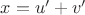 $x=u'+v'$