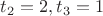 $t_2=2,t_3=1$