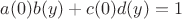 $a(0)b(y)+c(0)d(y)=1$