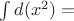 \int d(x^2) =