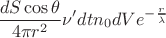 $$ \frac{dS\cos\theta}{4\pi r^2} \nu ' dt n_0 dV e^{-\frac{r}{\overline{\lambda}}}$$
