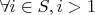 $\forall i \in S, i >1$