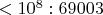 $<10^8: 69003$