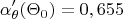 $$\alpha'_{\theta}(\Theta_0)=0,655$$