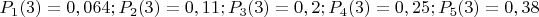 $P_1(3)=0,064; P_2(3)=0,11; P_3(3)=0,2; P_4(3)=0,25 ;P_5(3)=0,38$