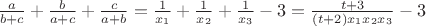 $\frac a{b+c}+\frac b{a+c}+\frac c{a+b}=\frac1{x_1}+\frac1{x_2}+\frac1{x_3}-3=\frac{t+3}{(t+2)x_1x_2x_3}-3$