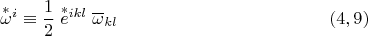 $$\overset{*}{\omega}{}^i\equiv\dfrac 1 2\; \overset{*}{e}{}^{ikl}\;\overline{\omega}_{kl}\eqno (4,9) $$
