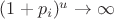 $(1+p_i)^u\to\infty$