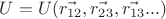 $U = U (\vec{r_{12}}, \vec{r_{23}}, \vec{r_{13}} ...)$ $U = U (\vec{r_{12}}, \vec{r_{23}}, \vec{r_{13}} ...)$