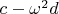 ${c - \omega ^2 d}$